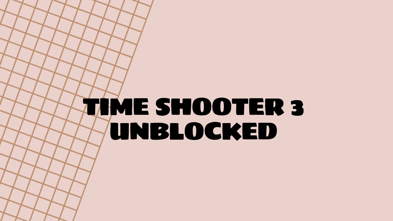 Time Shooter 3 Unblocked: A Comprehensive Guide - Grimer Blog