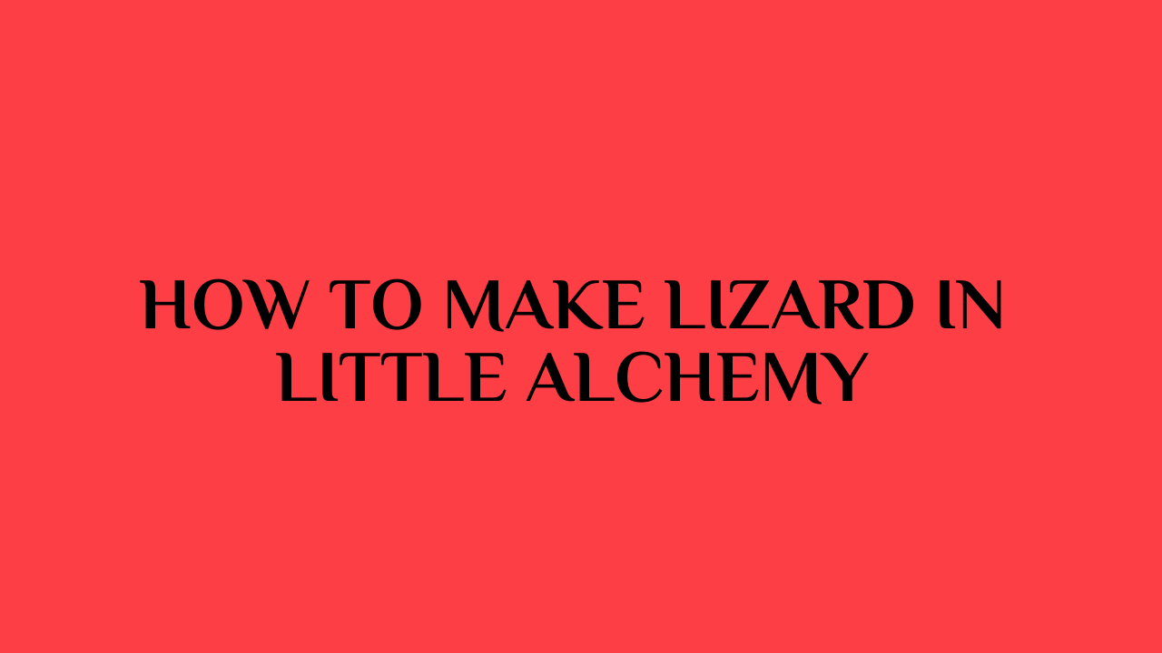 how to make lizard little alchemy