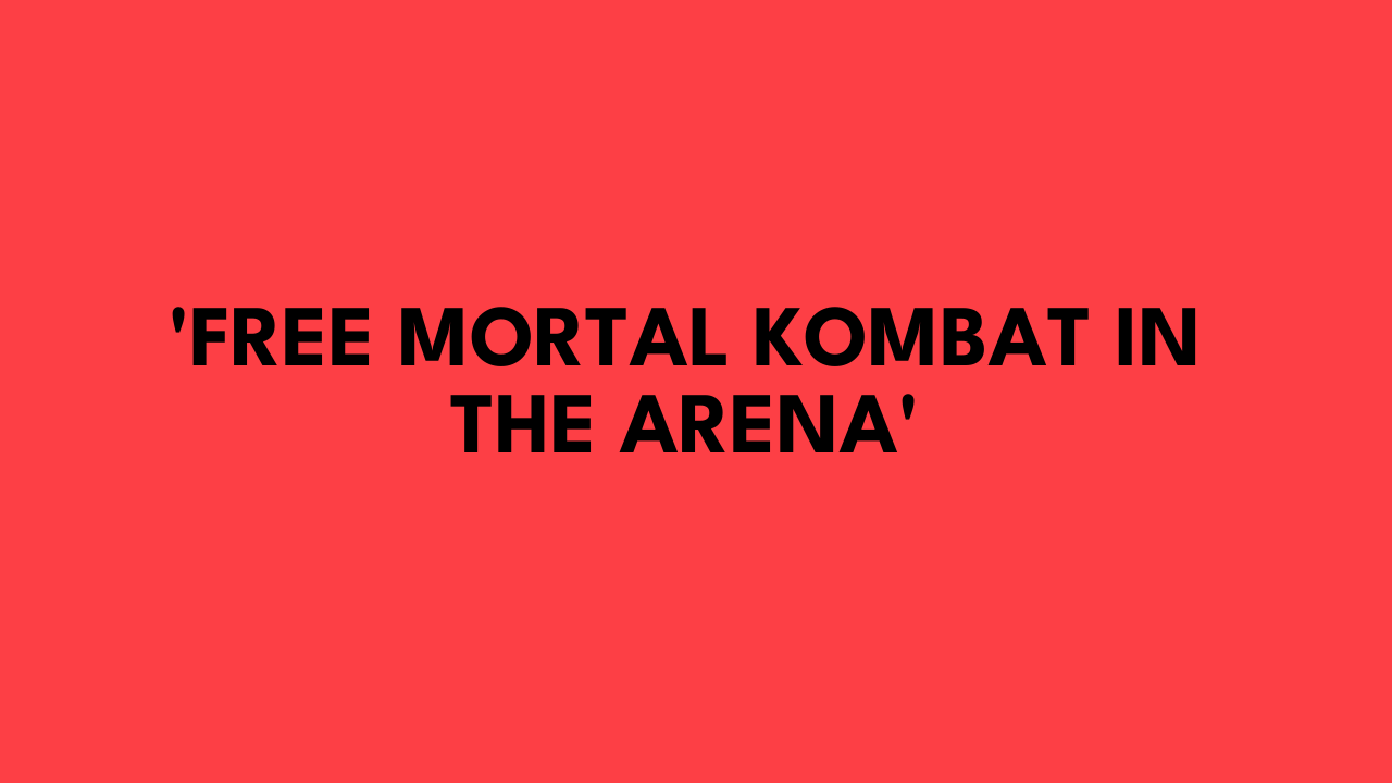 'Free Mortal Kombat in the Arena'