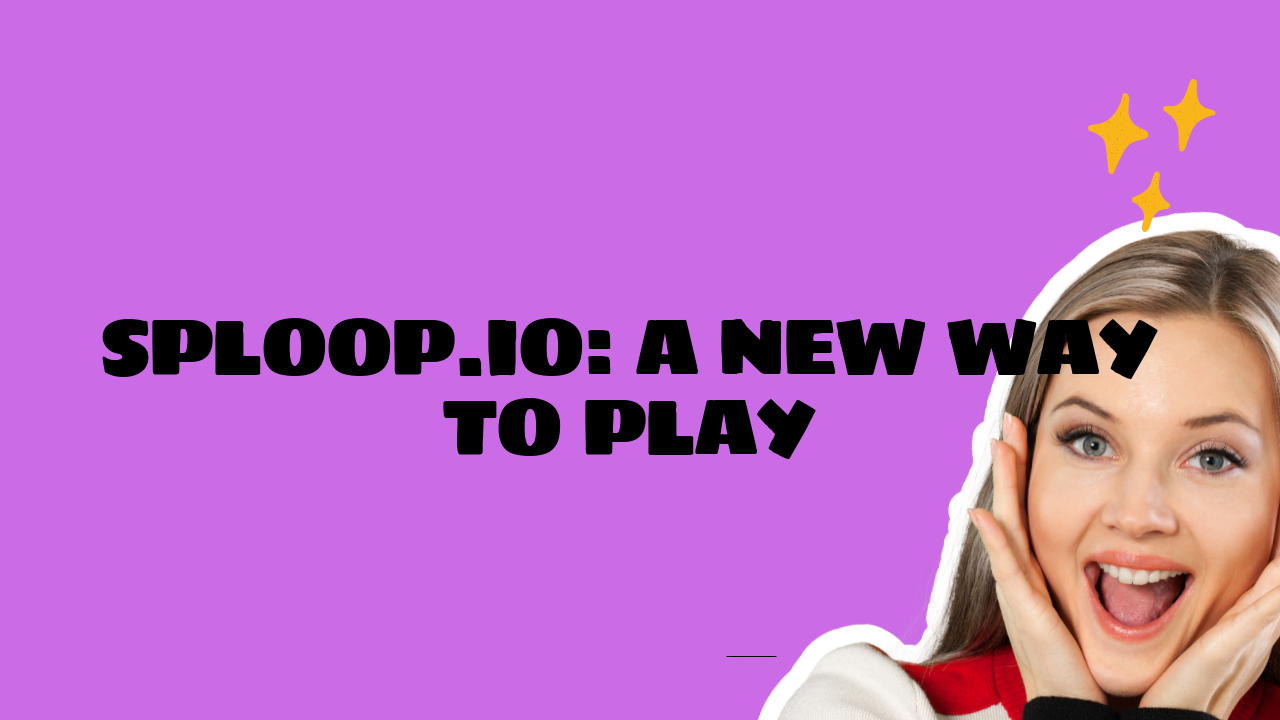 Sploop.io: A New Way to Play