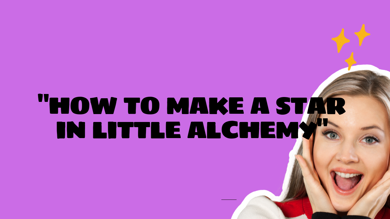 how to make star little alchemy
