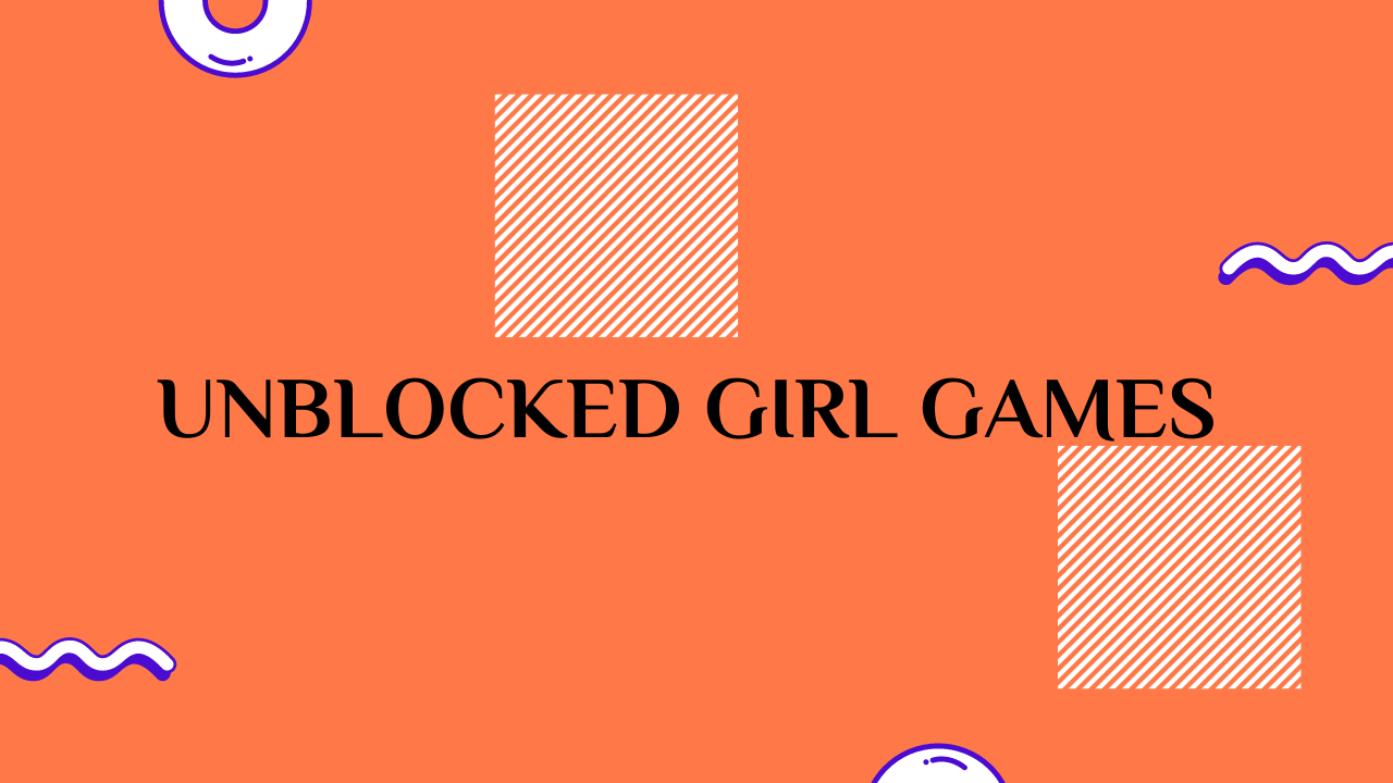 Unblocked Girl Games