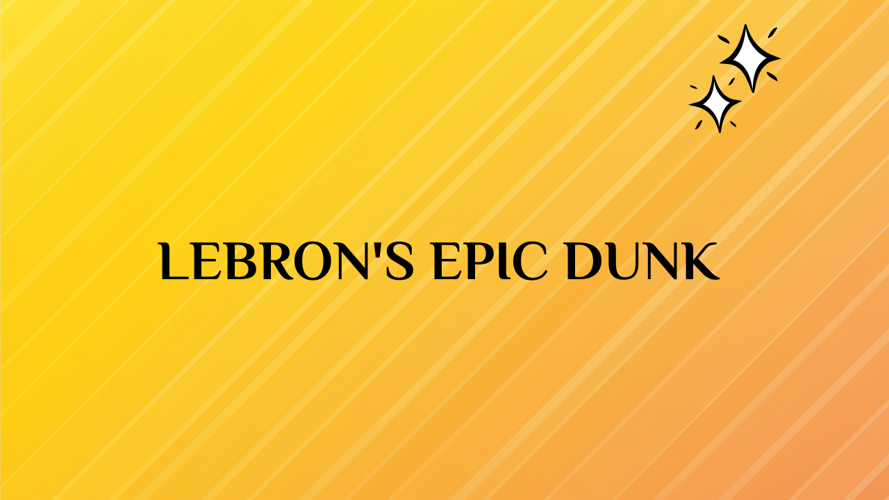 Lebron's Epic Dunk