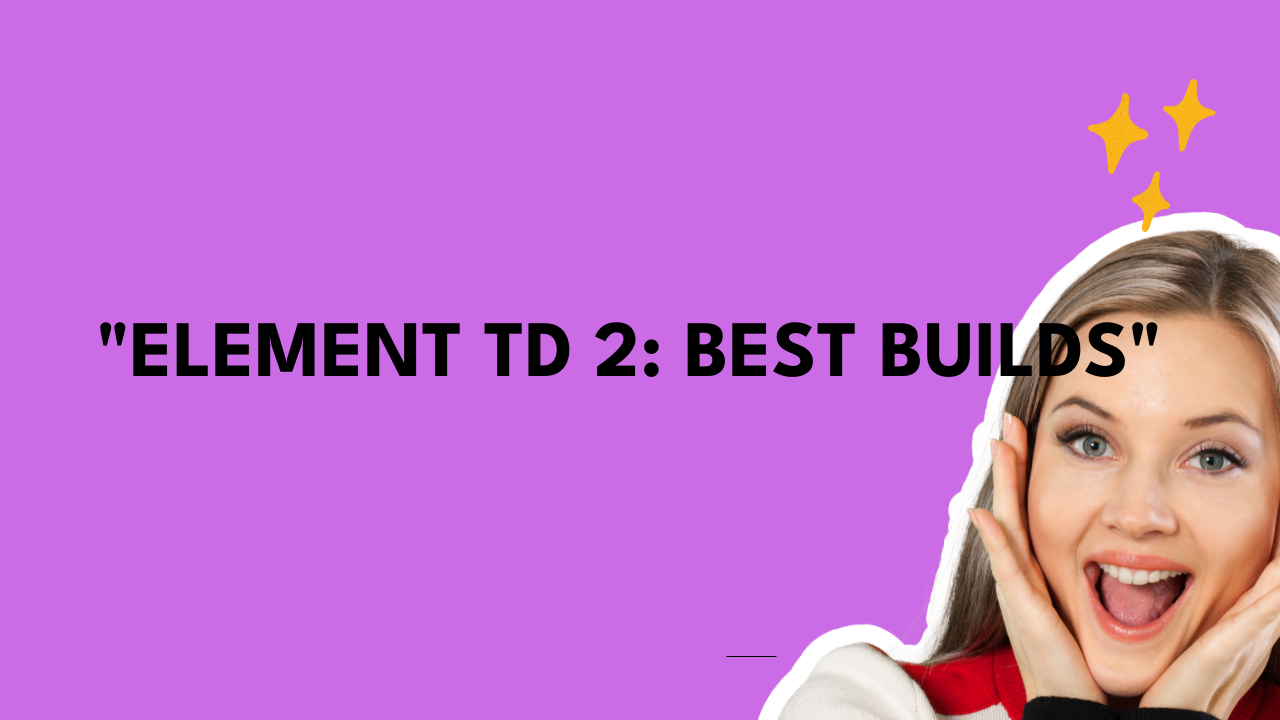 element td 2 best build