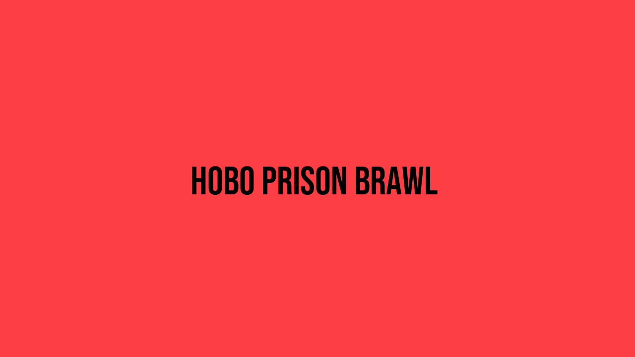 Hobo Prison Brawl
