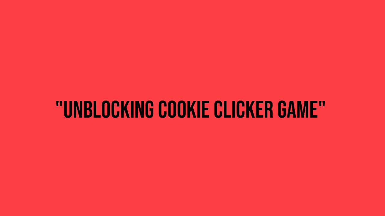 cookie clicker game unblocked