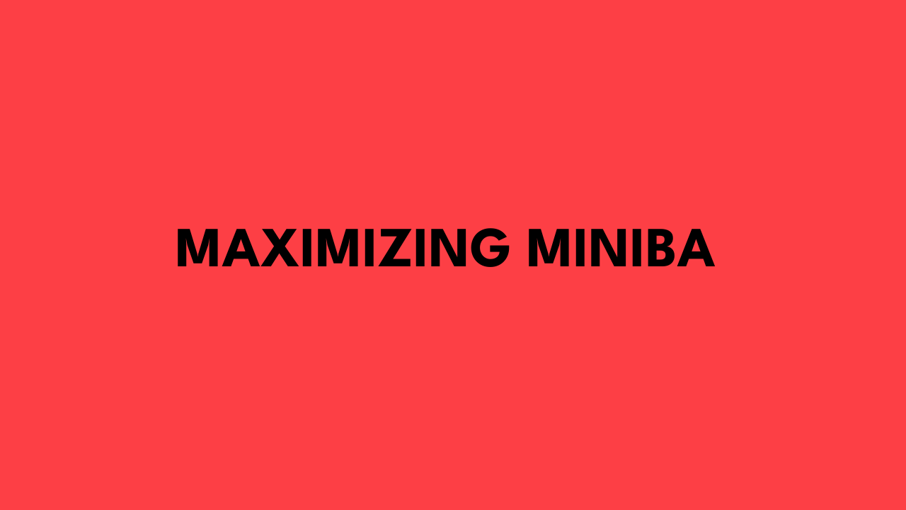 Maximizing MiniBa