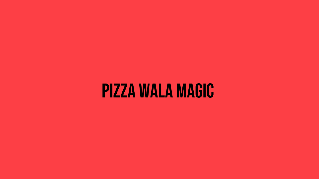 Pizza Wala Magic