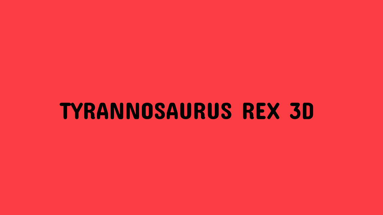 Tyrannosaurus Rex 3D