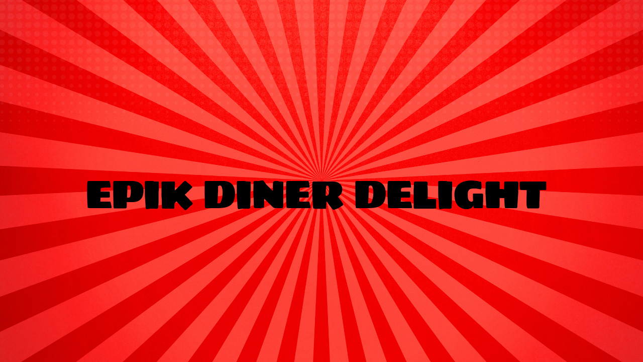 Epik Diner Delight