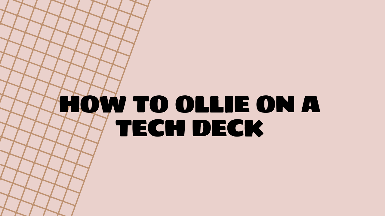 how to ollie on a tech deck