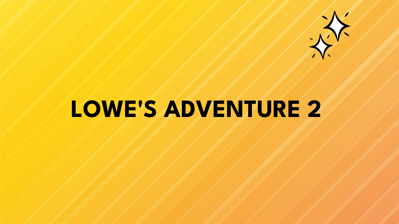 Lowe's Adventure 2