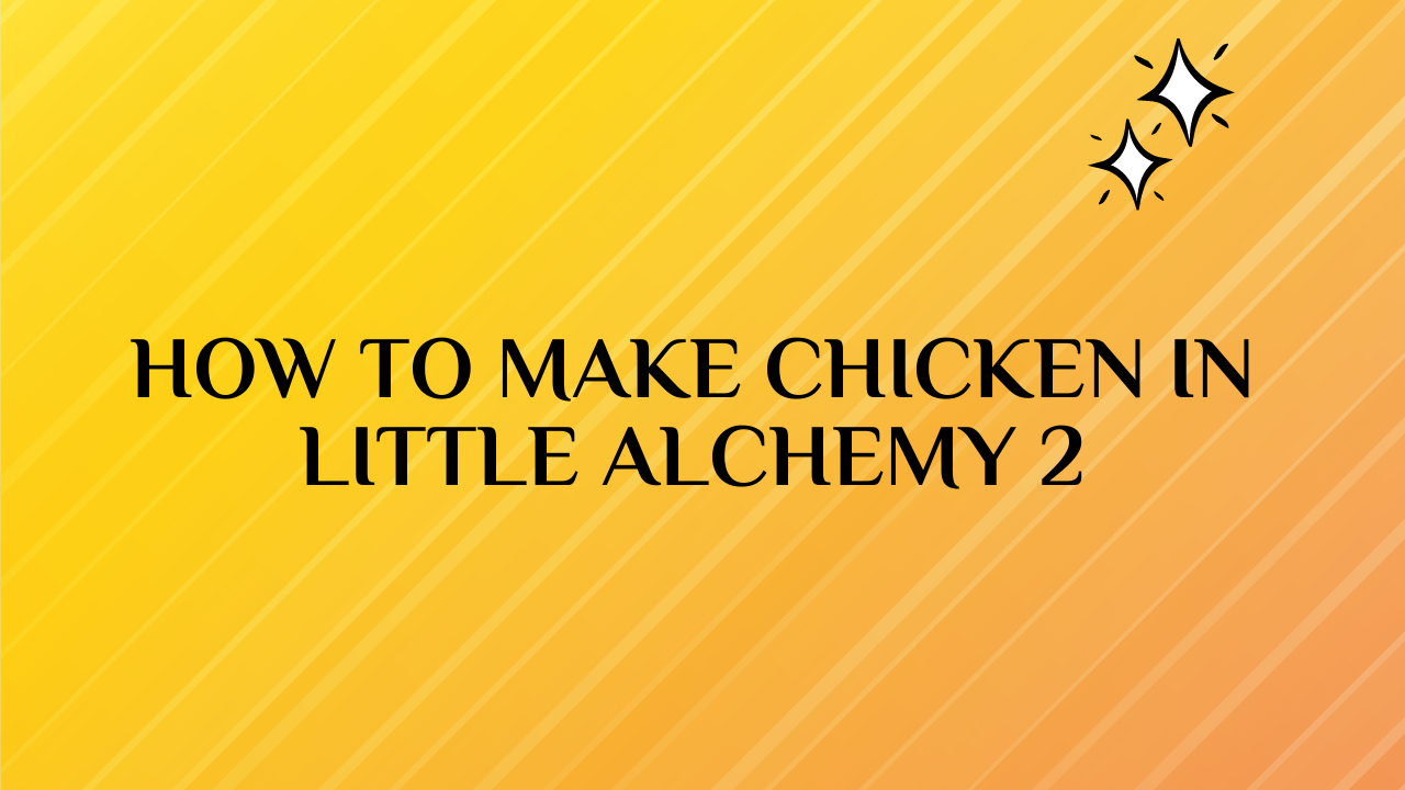 how to make chicken in little alchemy 2