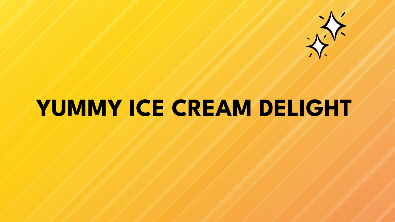 Yummy Ice Cream Delight