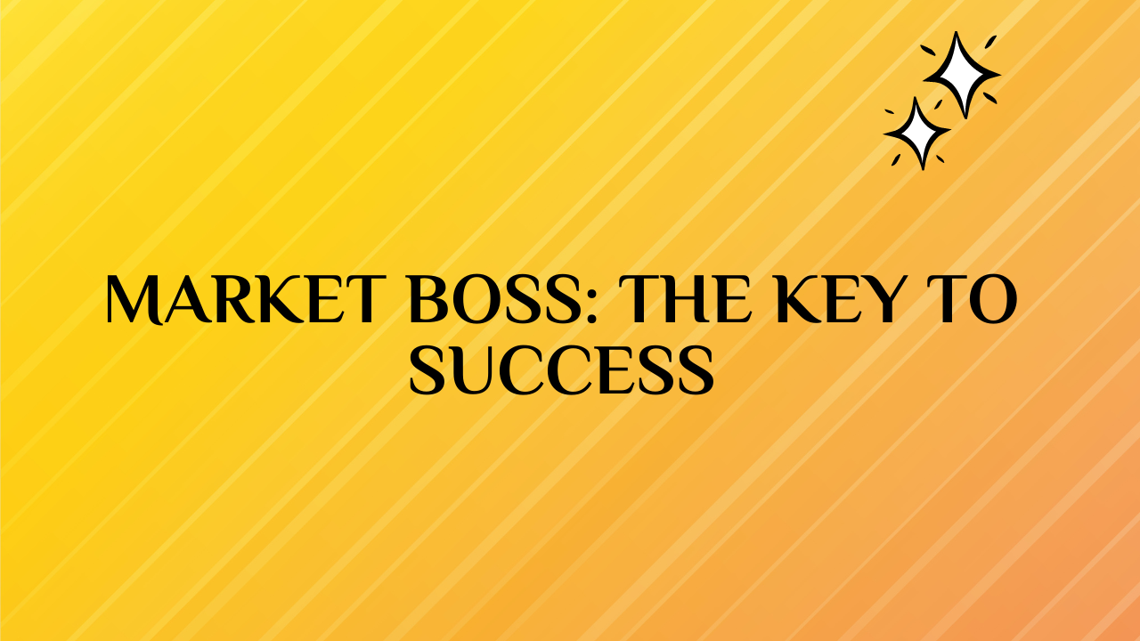 Market Boss: The Key to Success