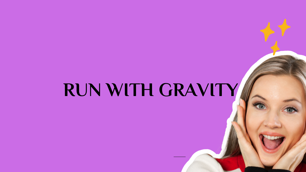 Run with Gravity