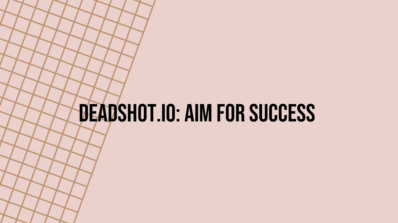 Deadshot.io: Aim for Success
