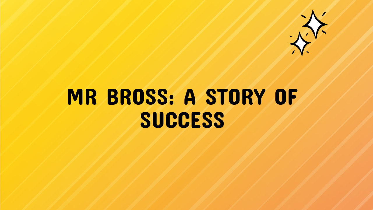 Mr Bross: A Story of Success