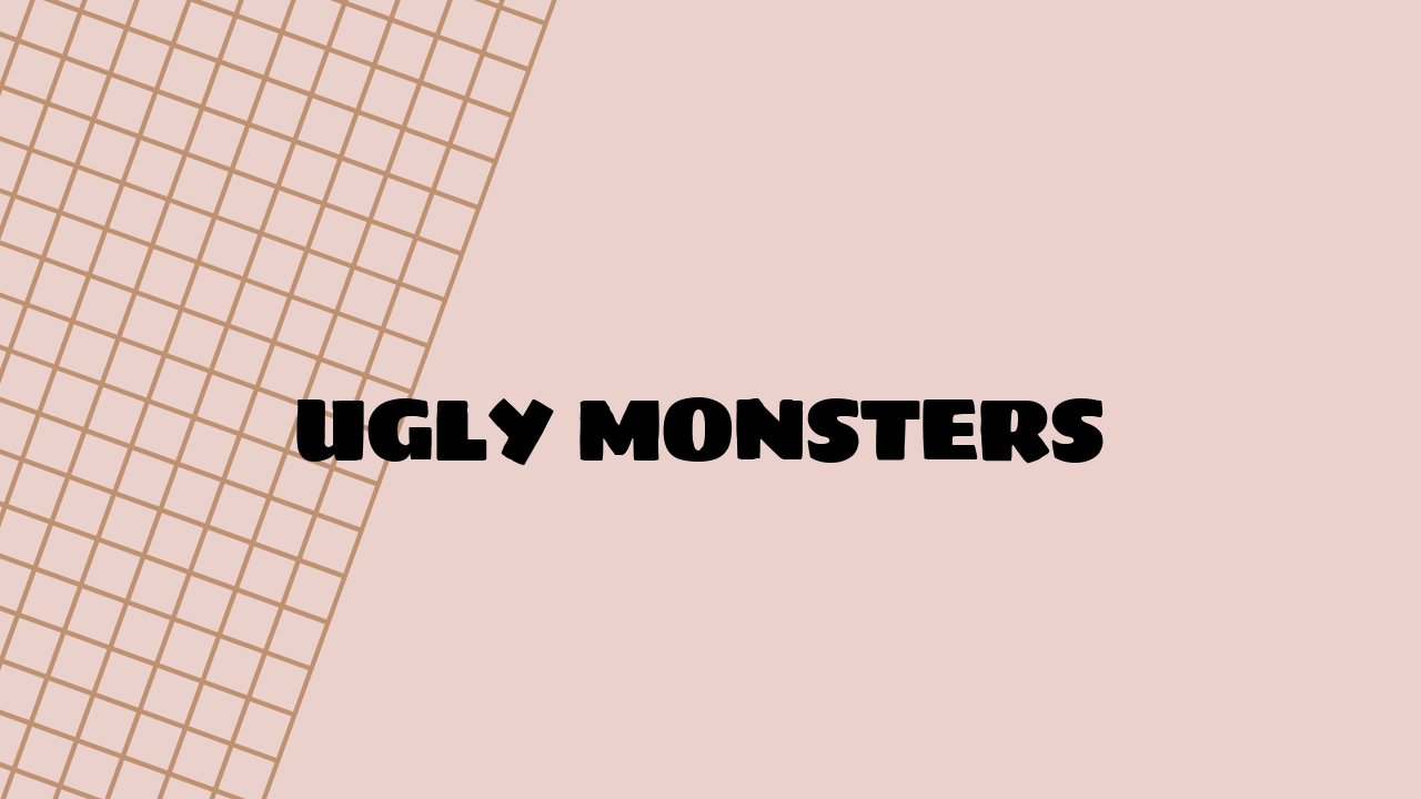 ugly monsters