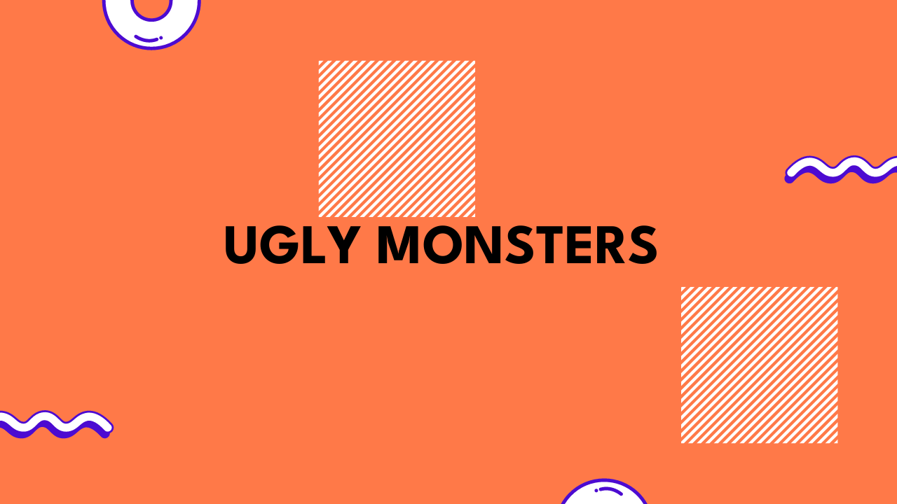 Ugly Monsters