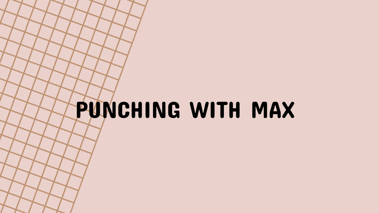 Punching with Max