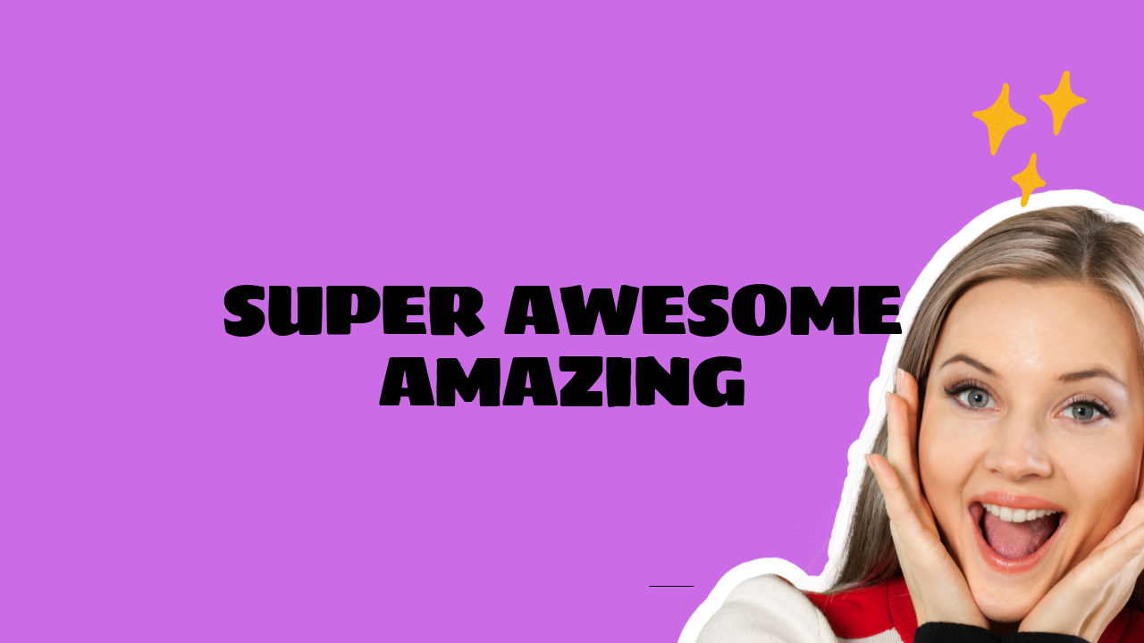 super awesome and amazing