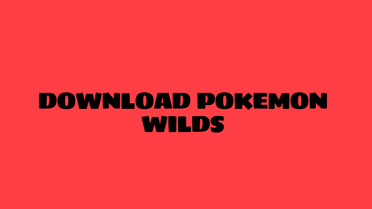 pokemon wilds download