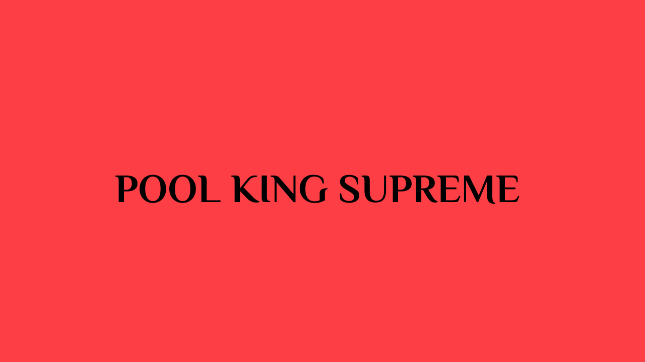 Pool King Supreme
