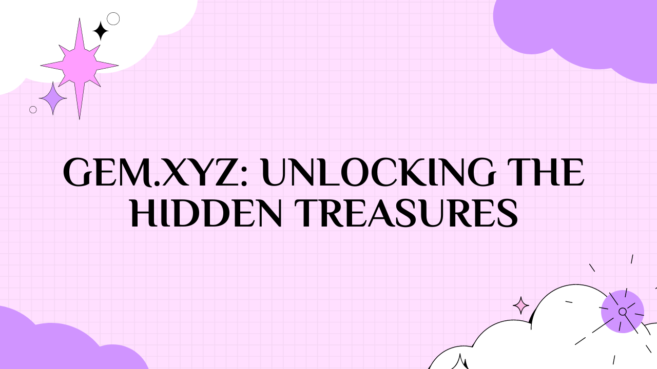 Gem.xyz: Unlocking the Hidden Treasures