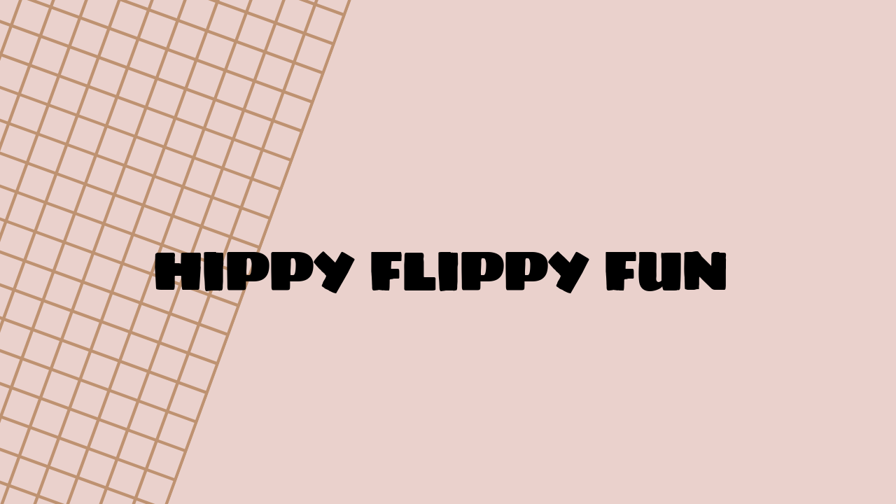 Hippy Flippy Fun