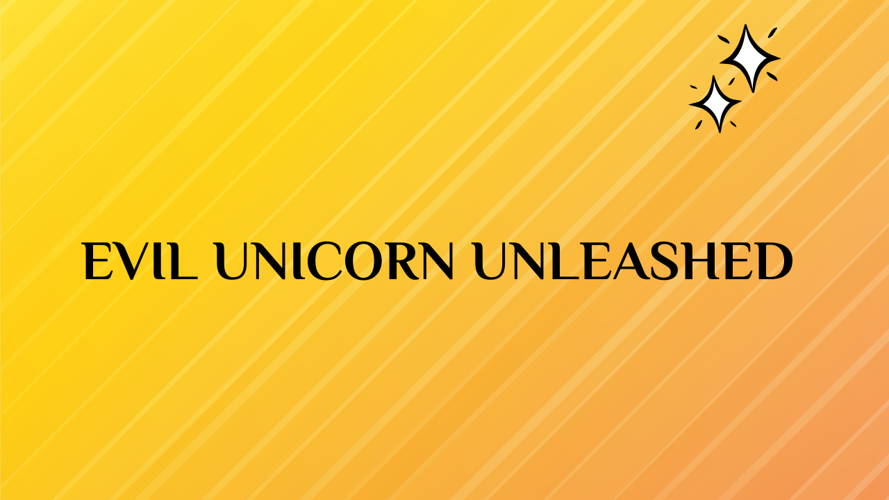 Evil Unicorn Unleashed