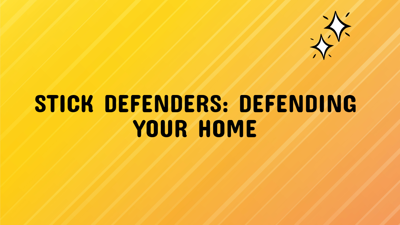 Stick Defenders: Defending Your Home