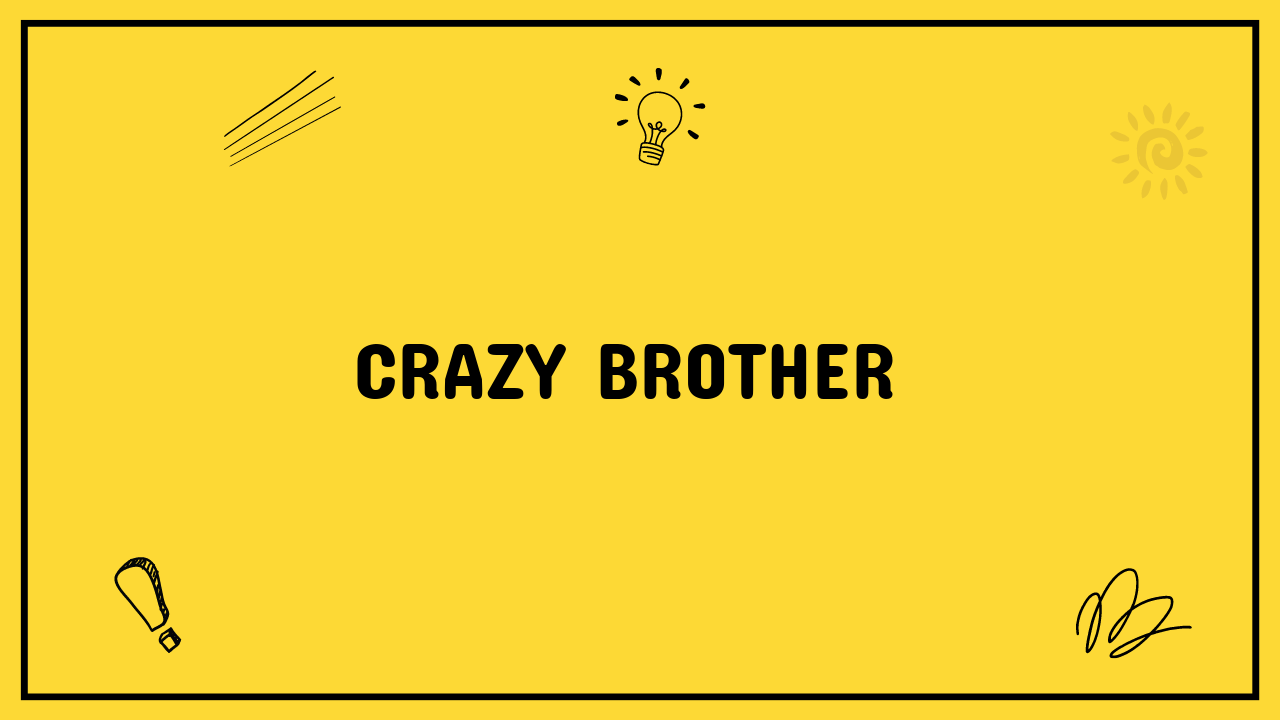crazy brother