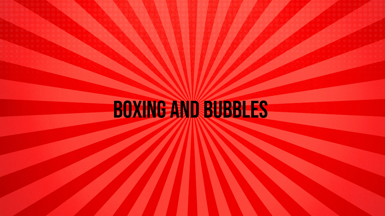Boxing and Bubbles