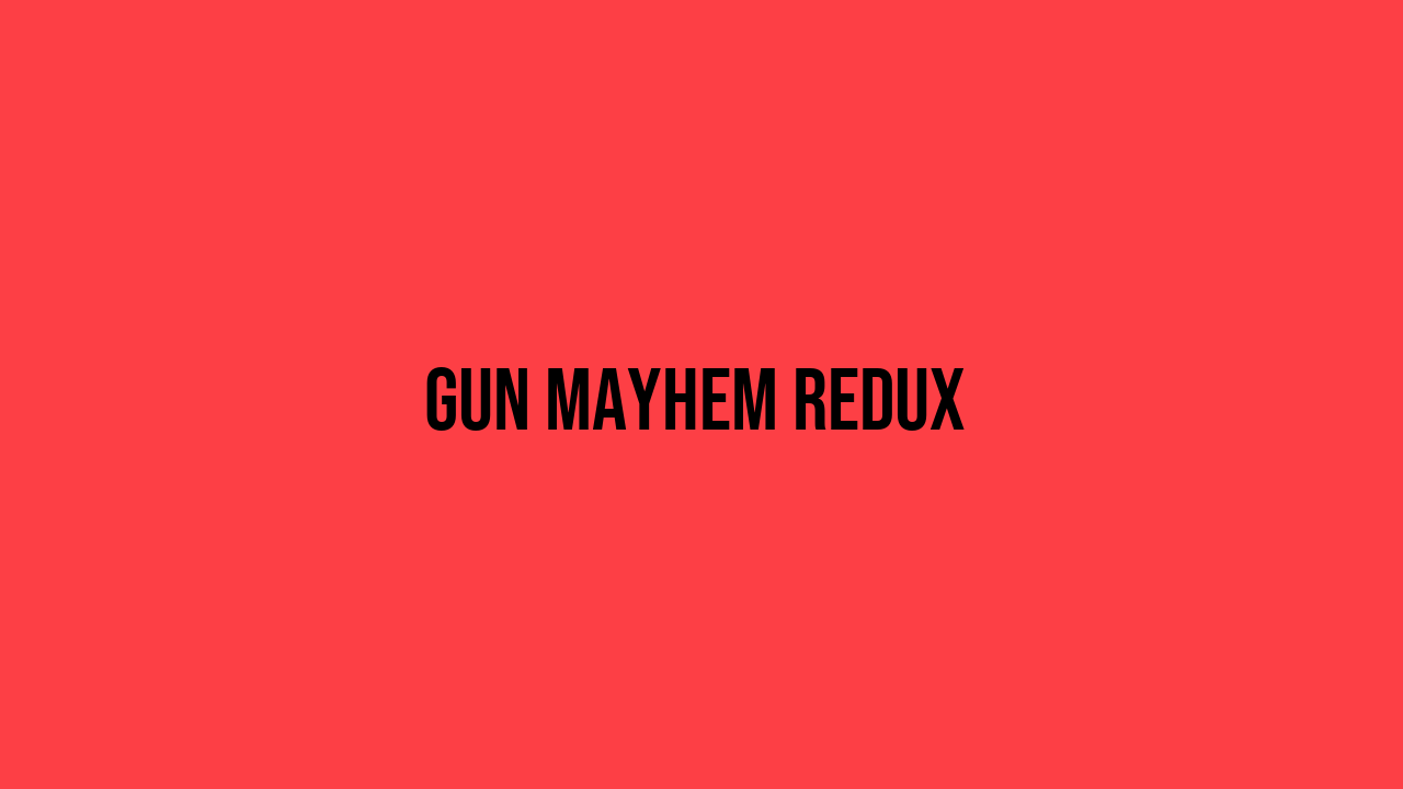 gun mayhem redux