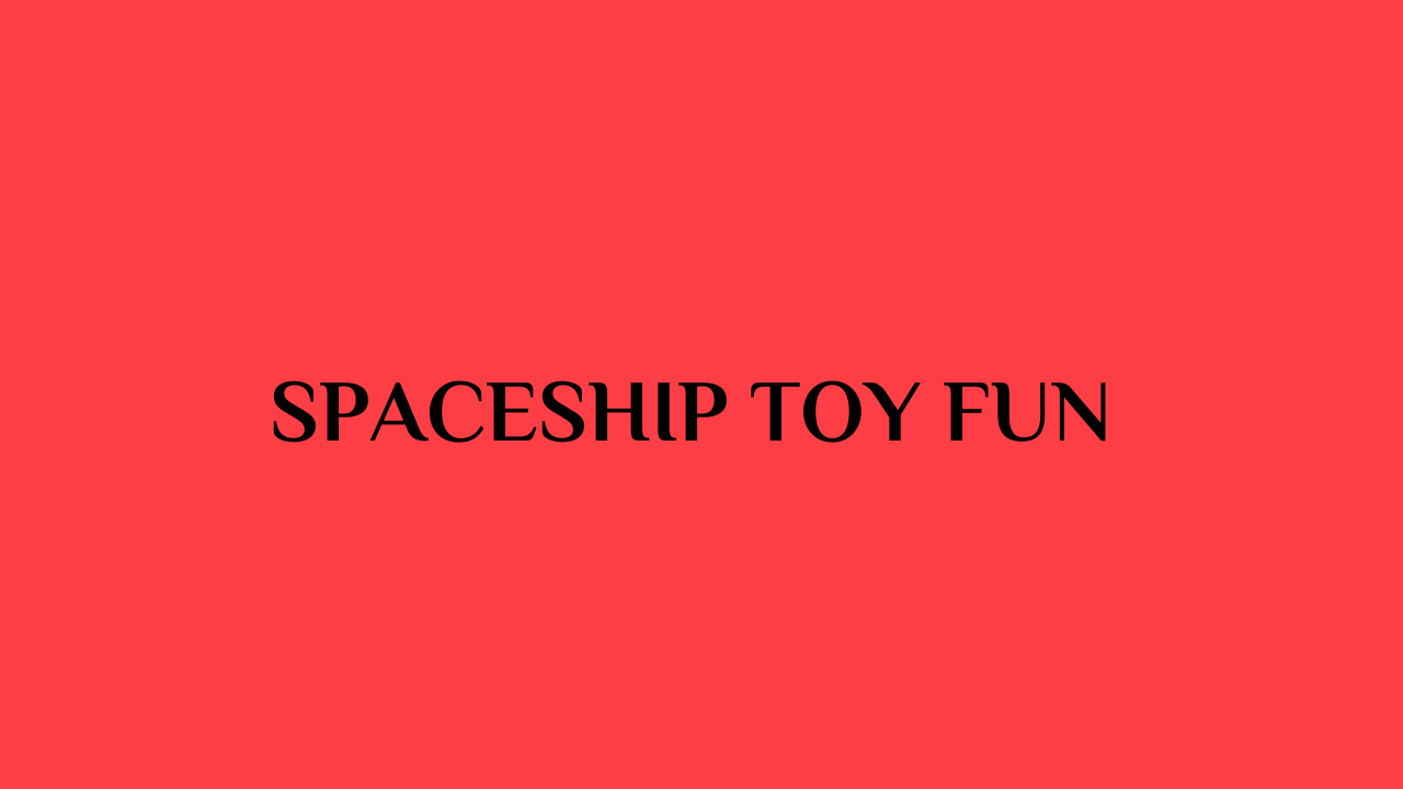 Spaceship Toy Fun