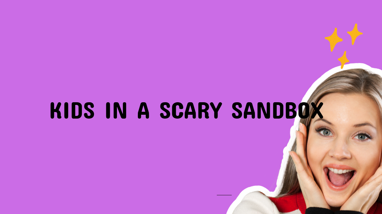 kids in a sandbox scary