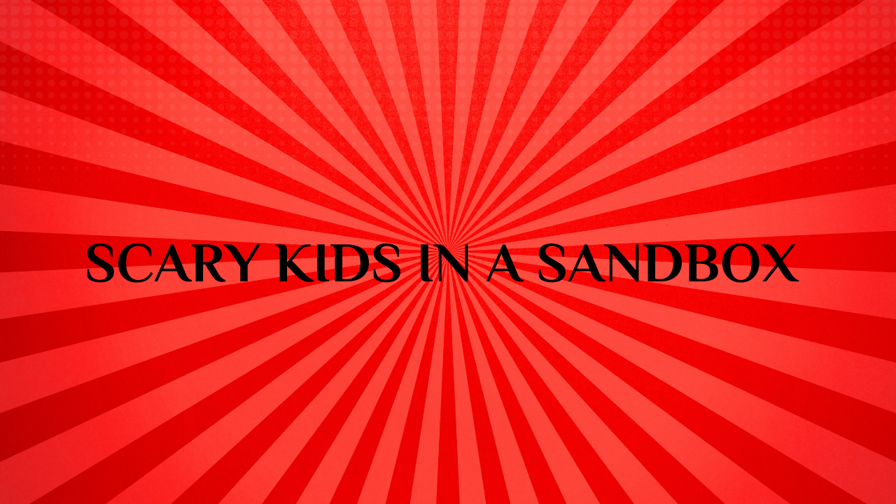 Scary Kids in a Sandbox