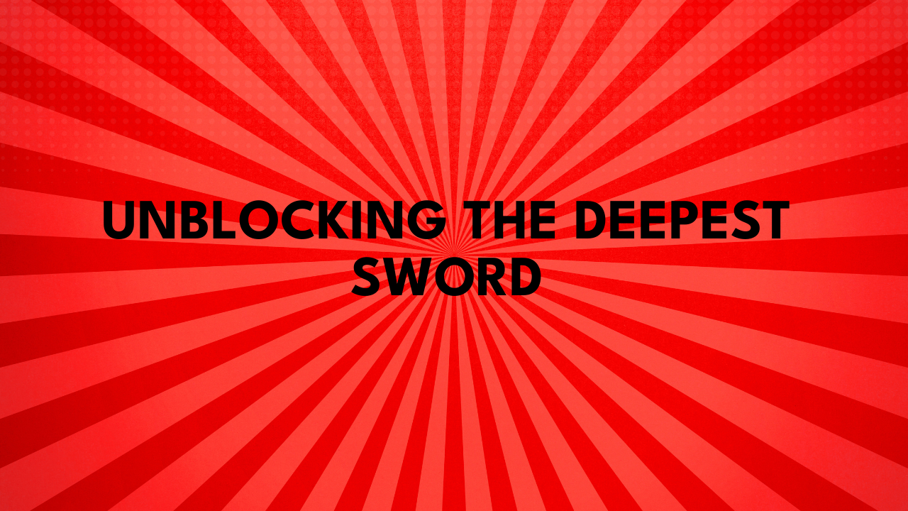 Unblocking the Deepest Sword