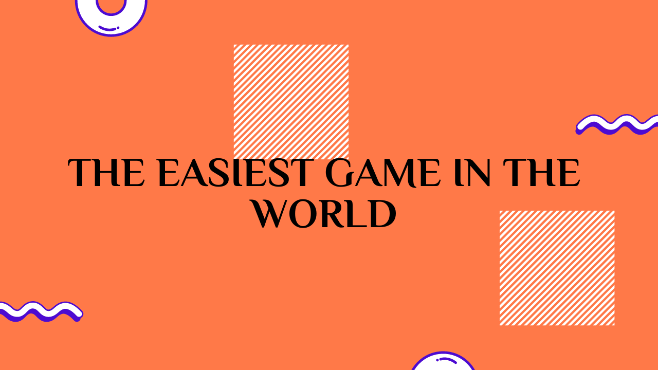 The Easiest Game in the World
