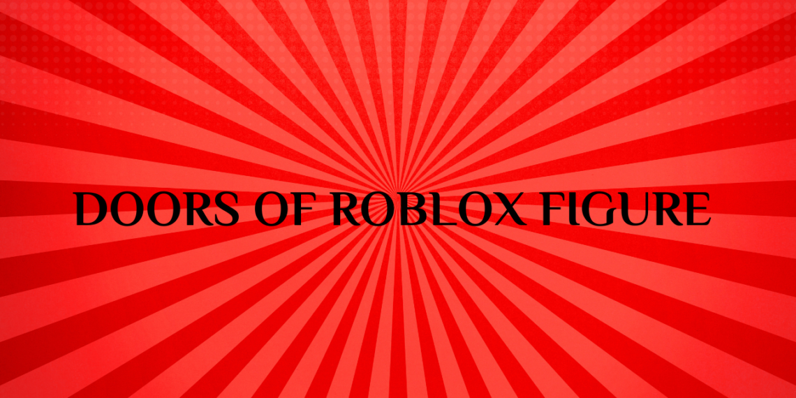 Doors Roblox Figure: An Unblocked Games Adventure - Grimer Blog