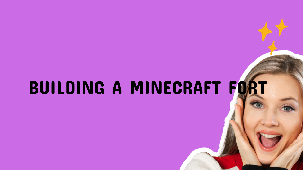 Building a Minecraft Fort