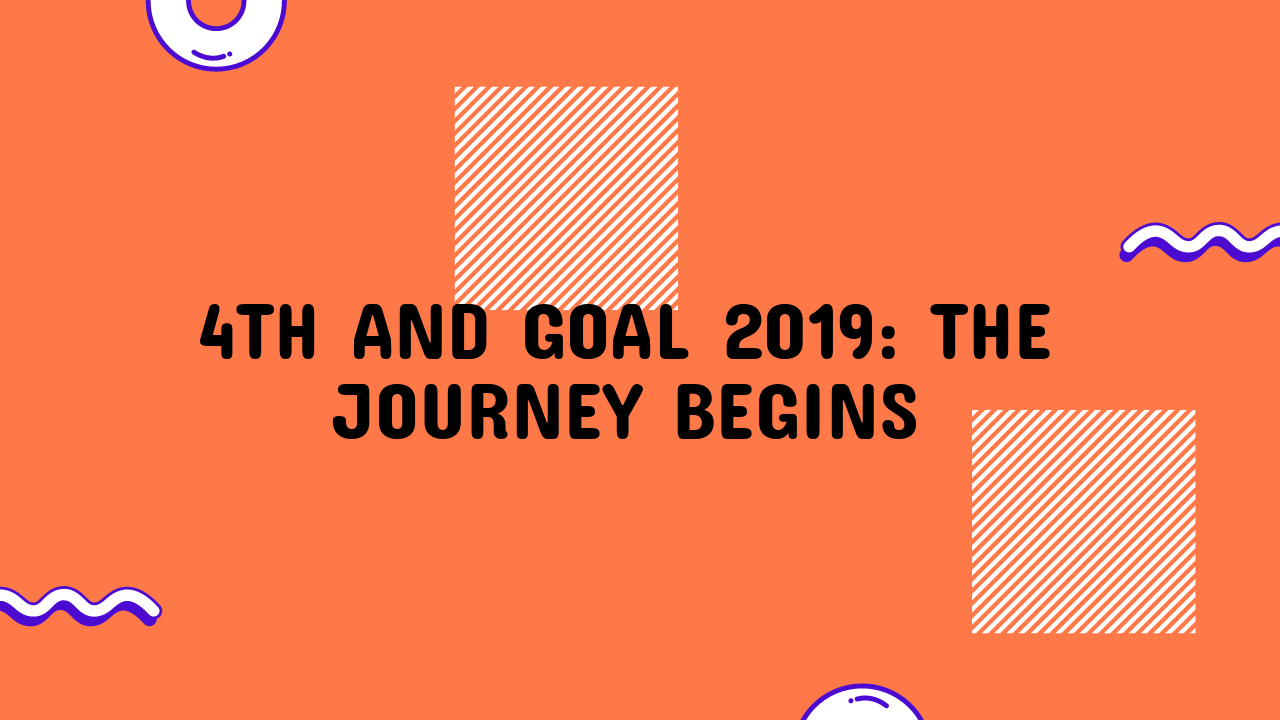 4th and Goal 2019: The Journey Begins
