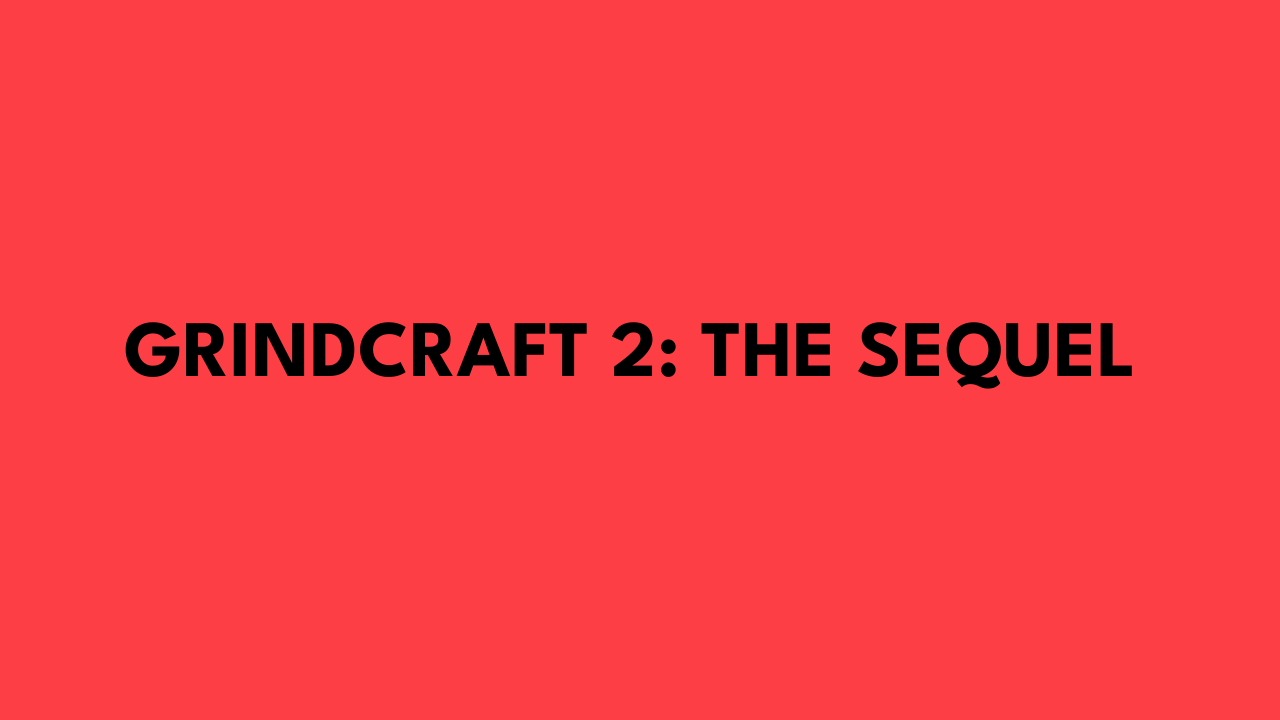 Grindcraft 2: The Sequel