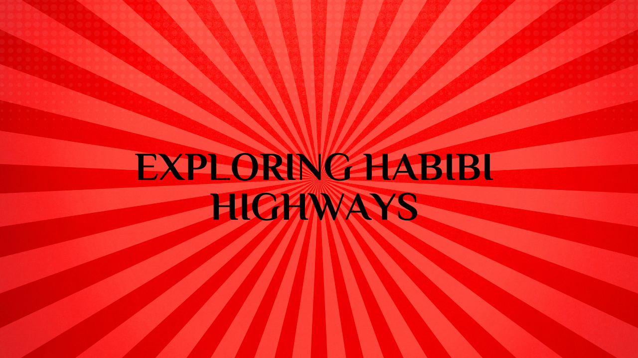 Exploring Habibi Highways