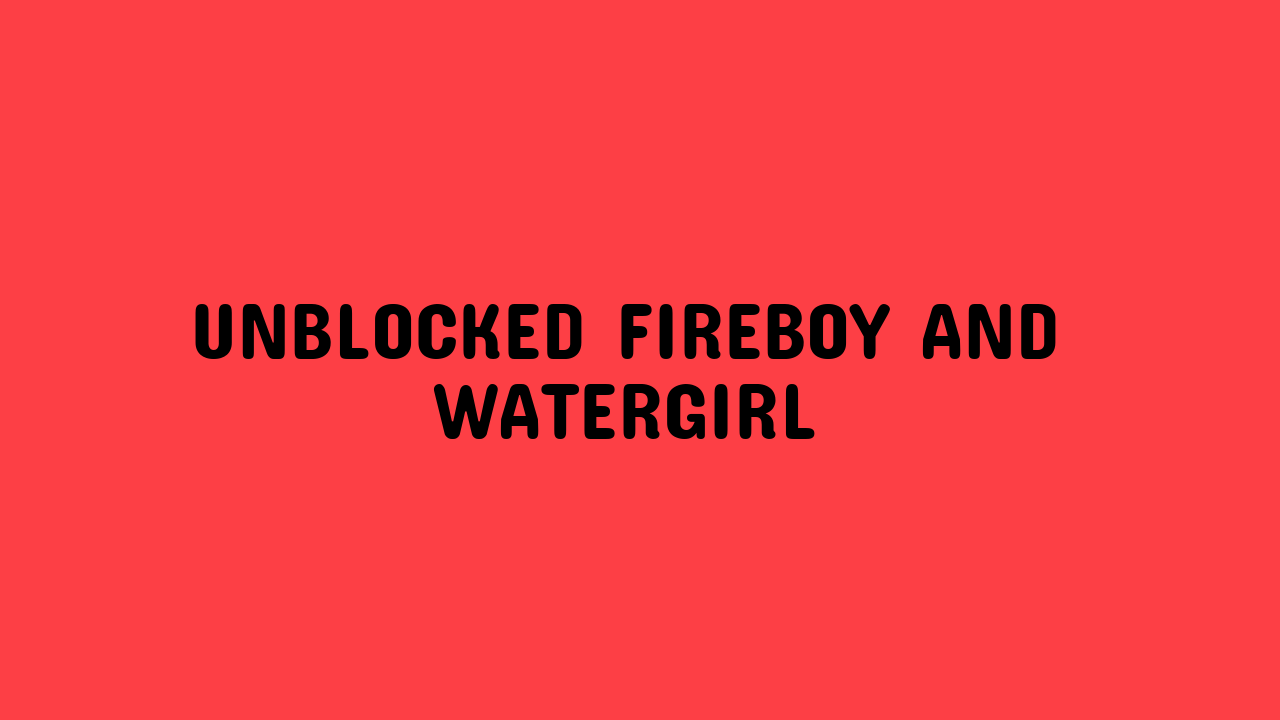 unblocked fireboy and watergirl