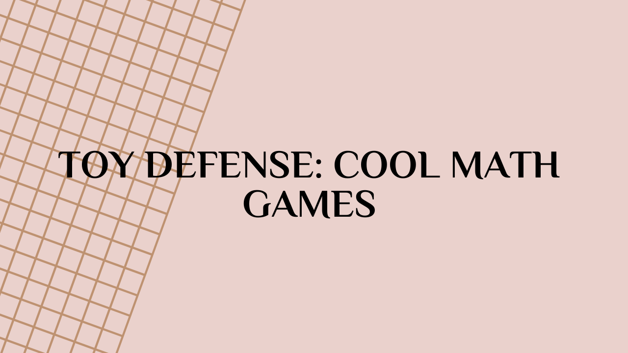Toy Defense: Cool Math Games