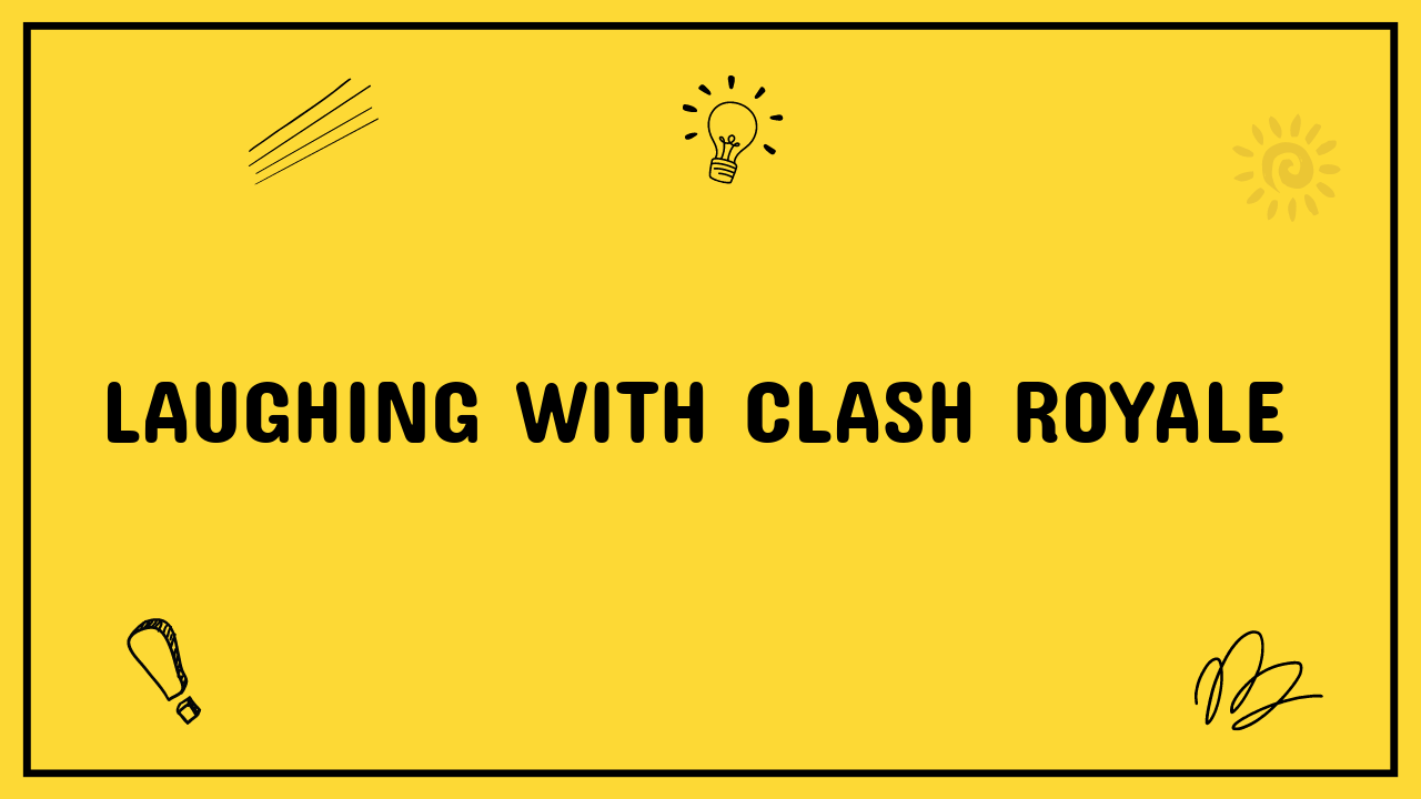 Laughing with Clash Royale