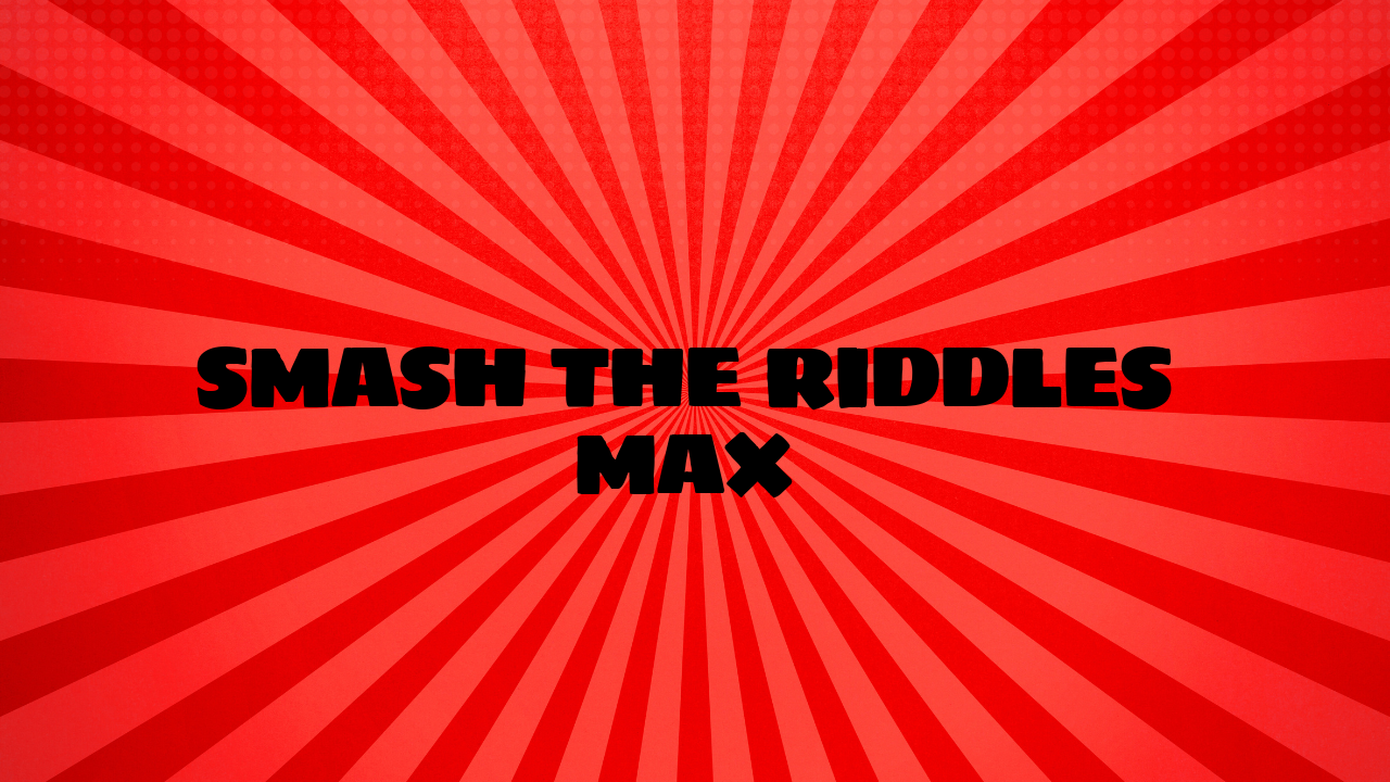 Smash the Riddles Max