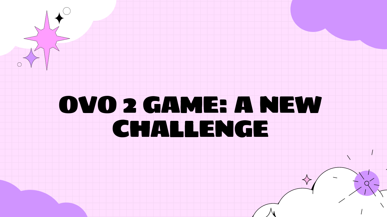 Ovo 2 Game: A New Challenge